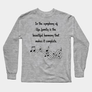 Family is like Music Set 5 -  In the symphony of life, harmony that makes it complete. Long Sleeve T-Shirt